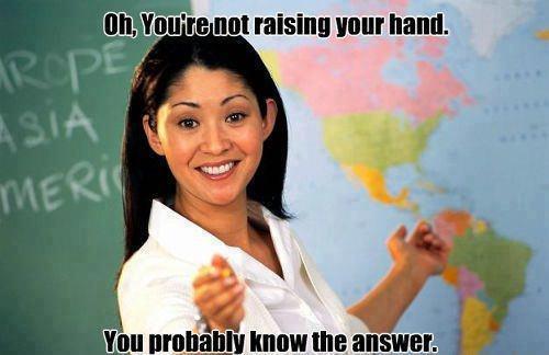 Always raise your hand in class